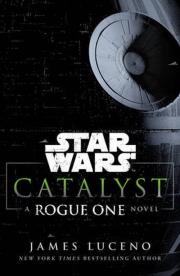 Okładka książki Star Wars Catalyst A Rogue One Novel
