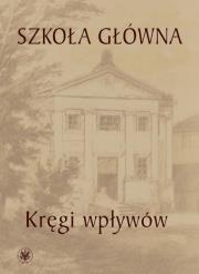 Okładka książki Szkoła Główna - kręgi wpływów