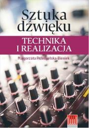 Sztuka dźwięku technika i realizacja. Autor: Przedpełska-Bieniek Malgorzata. Dadada.pl Okładka książki Sztuka dźwięku technika i realizacja