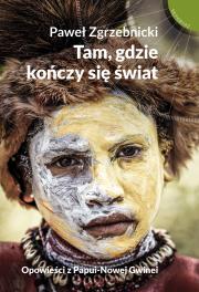 Okładka książki Tam, gdzie kończy się świat. Opowieści z ...