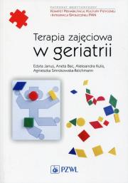Terapia zajęciowa w geriatrii. Autor: Januszewska Edyta, Bac Aneta, Kulis Aleksandra, Smrokowska-Reichmann Agnieszka. Dadada.pl Okładka książki Terapia zajęciowa w geriatrii
