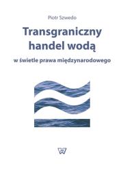 Okładka książki Transgraniczny handel wodą w świetle prawa międzynarodowego