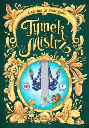 Tymek i Mistrz T.3. Autor: Tomasz Leśniak, Skarżycki Rafał. Dadada.pl Okładka książki Tymek i Mistrz T.3