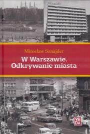 W Warszawie. Odkrywanie miasta. Autor: Sznajder Mirosław. Dadada.pl Okładka książki W Warszawie. Odkrywanie miasta