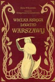 Wielka księga legend Warszawy. Autor: Wilczyńska Anna. Dadada.pl Okładka książki Wielka księga legend Warszawy