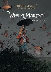 Wielki Martwy T.3. Autor: Jean-Blaise Djian, Serge Le Tendre i Regis Loisel. Dadada.pl Okładka książki Wielki Martwy T.3