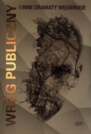 Okładka książki Wróg publiczny i inne dramaty węgierskie