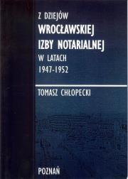 Z dziejów Wrocławskiej Izby Notarialnej w latach 1947-1952. Autor: Chłopecki Tomasz. Dadada.pl Okładka książki Z dziejów Wrocławskiej Izby Notarialnej w latach 1947-1952