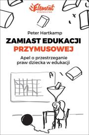 Zamiast edukacji przymusowej. Autor: Peter Hartkamp. Dadada.pl Okładka książki Zamiast edukacji przymusowej