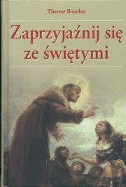 Zaprzyjaźnij się ze świętymi. Autor: Therese Boucher. Dadada.pl Okładka książki Zaprzyjaźnij się ze świętymi