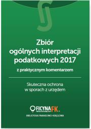 Okładka książki Zbiór ogólnych interpretacji podatkowych z praktycznym komentarzem 2017. Skuteczna ochrona w sporach z urzędem