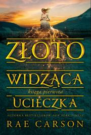 Złotowidząca Księga 1 Ucieczka. Autor: Rae Carson. Dadada.pl Okładka książki Złotowidząca Księga 1 Ucieczka