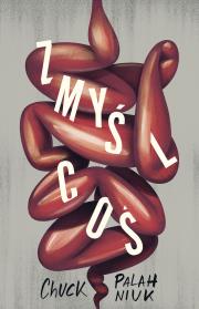Zmyśl coś. Autor: Chuck Palahniuk. Dadada.pl Okładka książki Zmyśl coś
