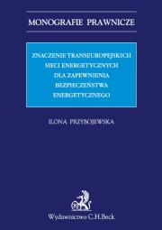 Okładka książki Znaczenie transeuropejskich sieci energetycznych dla zapewnienia bezpieczeństwa energetycznego