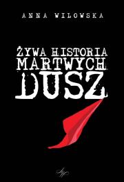 Żywa historia martwych dusz. Autor: Anna Wilowska. Dadada.pl Okładka książki Żywa historia martwych dusz