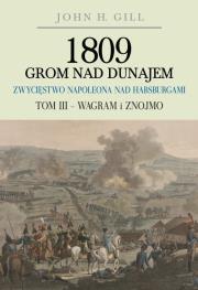 Okładka książki 1809 Grom nad Dunajem Zwycięstwa Napoleona nad Habsurgami Tom III Wagram i Znojmo