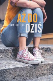 Aż do dziś. Autor: Fluttert Pam. Dadada.pl Okładka książki Aż do dziś