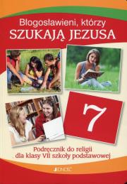 Błogosławieni którzy szukają Jezusa Religia 7 Podręcznik Szkoła podstawowa. Autor: ks. dr Krzysztof Mielnicki, Elżbieta Kondrak. Dadada.pl Okładka książki Błogosławieni którzy szukają Jezusa Religia 7 Podręcznik Szkoła podstawowa