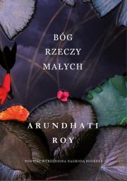 Bóg Rzeczy Małych. Autor: Arundhati Roy. Dadada.pl Okładka książki Bóg Rzeczy Małych