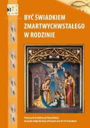 Być świadkiem Zmartwychwstałego w rodzinie Religia Podręcznik. Autor: ks. Piotr Pierzchała, s. Otylia Olga Pierożek. Dadada.pl Okładka książki Być świadkiem Zmartwychwstałego w rodzinie Religia Podręcznik