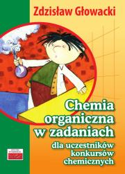 Chemia organiczna w zadaniach dla uczestników konkursów chemicznych. Autor: Głowacki Zdzisław. Dadada.pl Okładka książki Chemia organiczna w zadaniach dla uczestników konkursów chemicznych