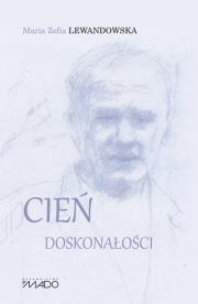 Cień doskonałości. Autor: Lewandowska Maria Zofia. Dadada.pl Okładka książki Cień doskonałości