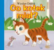 Co kotek miał?. Autor: Drabik Wiesław. Dadada.pl Okładka książki Co kotek miał?