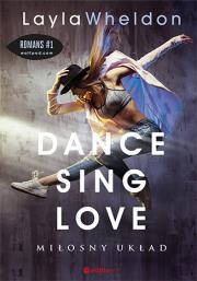 Dance, sing, love Miłosny układ. Autor: Layla Wheldon. Dadada.pl Okładka książki Dance, sing, love Miłosny układ