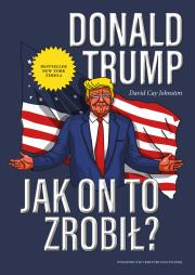 Okładka książki Donald Trump. Jak on to zrobił?