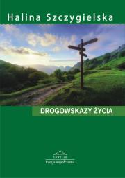 Drogowskazy życia. Autor: Szczygielska Halina. Dadada.pl Okładka książki Drogowskazy życia