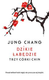 Dzikie łabędzie. Trzy córy Chin. Autor: Jung Chang. Dadada.pl Okładka książki Dzikie łabędzie. Trzy córy Chin