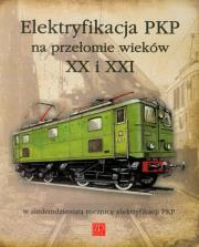 Elektryfikacja PKP na przełomie XX i XXI. Autor: praca zbiorowa. Dadada.pl Okładka książki Elektryfikacja PKP na przełomie XX i XXI
