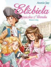 Elżbieta Księżniczka z Wersalu Dama z różą. Autor: Annie Jay. Dadada.pl Okładka książki Elżbieta Księżniczka z Wersalu Dama z różą