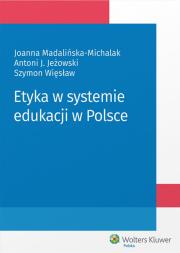 Etyka w systemie edukacji w Polsce. Autor: Jeżowski Antoni, Madalińska-Michalak Joanna, Więsław Szymon. Dadada.pl Okładka książki Etyka w systemie edukacji w Polsce