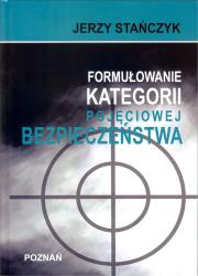 Formułowanie kategorii pojęciowej bezpieczeństwa. Autor: Stańczyk Jerzy. Dadada.pl Okładka książki Formułowanie kategorii pojęciowej bezpieczeństwa