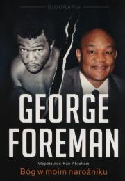 George Foreman Bóg w moim narożniku. Autor: Foreman George, Ken Abraham . Dadada.pl Okładka książki George Foreman Bóg w moim narożniku