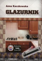 Glazurnik. Autor: Kaczkowska Anna. Dadada.pl Okładka książki Glazurnik