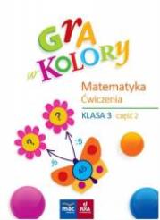 Gra w kolory. Matematyka. Ćwiczenia SP 3 cz.2. Autor: Beata Sokołowska. Dadada.pl Okładka książki Gra w kolory. Matematyka. Ćwiczenia SP 3 cz.2