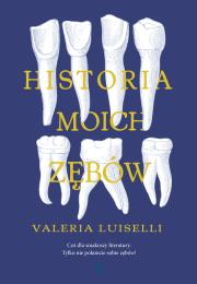Historia moich zębów. Autor: Luiselli Valeria. Dadada.pl Okładka książki Historia moich zębów