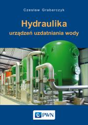 Hydraulika urządzeń uzdatniania wody. Autor: Grabarczyk Czesław. Dadada.pl Okładka książki Hydraulika urządzeń uzdatniania wody
