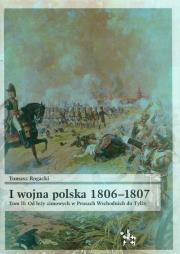 I wojna polska 1806-1807 Tom 2 Od leży zimowych w Prusach Wschodnich do Tylży. Autor: Rogacki Tomasz. Dadada.pl Okładka książki I wojna polska 1806-1807 Tom 2 Od leży zimowych w Prusach Wschodnich do Tylży