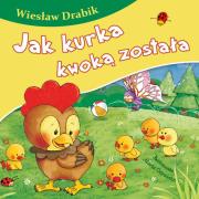 Jak kurka kwoką została. Autor: Drabik Wiesław. Dadada.pl Okładka książki Jak kurka kwoką została