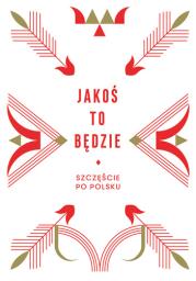Jakoś to będzie. Szczęście po polsku. Autor: Chomątowska Beata, DOROTA GRUSZKA. Dadada.pl Okładka książki Jakoś to będzie. Szczęście po polsku