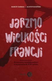 Jarzmo wielkości Francji. Autor: Darmas Marcin, Agaton Koziński. Dadada.pl Okładka książki Jarzmo wielkości Francji