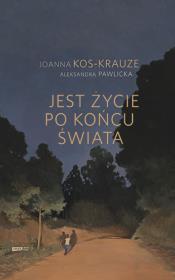 Jest życie po końcu świata. Autor: Joanna Kos-Krauze, Pawlicka Aleksandra. Dadada.pl Okładka książki Jest życie po końcu świata