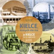 Kielce których nie ma. Autor: Krzysztof Myśliński. Dadada.pl Okładka książki Kielce których nie ma