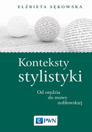 Konteksty stylistyki Od orędzia do mowy noblowskiej. Autor: Sękowska Elżbieta. Dadada.pl Okładka książki Konteksty stylistyki Od orędzia do mowy noblowskiej