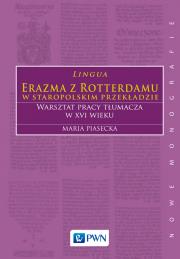 Lingua Erazma z Rotterdamu w staropolskim przekładzie Warsztat pracy tłumacza w XVI wieku. Autor: Piasecka Maria. Dadada.pl Okładka książki Lingua Erazma z Rotterdamu w staropolskim przekładzie Warsztat pracy tłumacza w XVI wieku