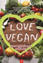 Love vegan. Gotowy jadłospis na 21 dni. Autor: Robert Zakrzewski, Violetta Domaradzka, Hanna Stolińska-Fiedorowicz. Dadada.pl Okładka książki Love vegan. Gotowy jadłospis na 21 dni