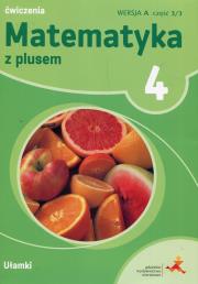 Matematyka z plusem 4 Ćwiczenia Wersja A Część 3/3 Ułamki. Autor: Dobrowolska Małgorzata, Wojtan Stanisław, Piotr Zarzycki. Dadada.pl Okładka książki Matematyka z plusem 4 Ćwiczenia Wersja A Część 3/3 Ułamki